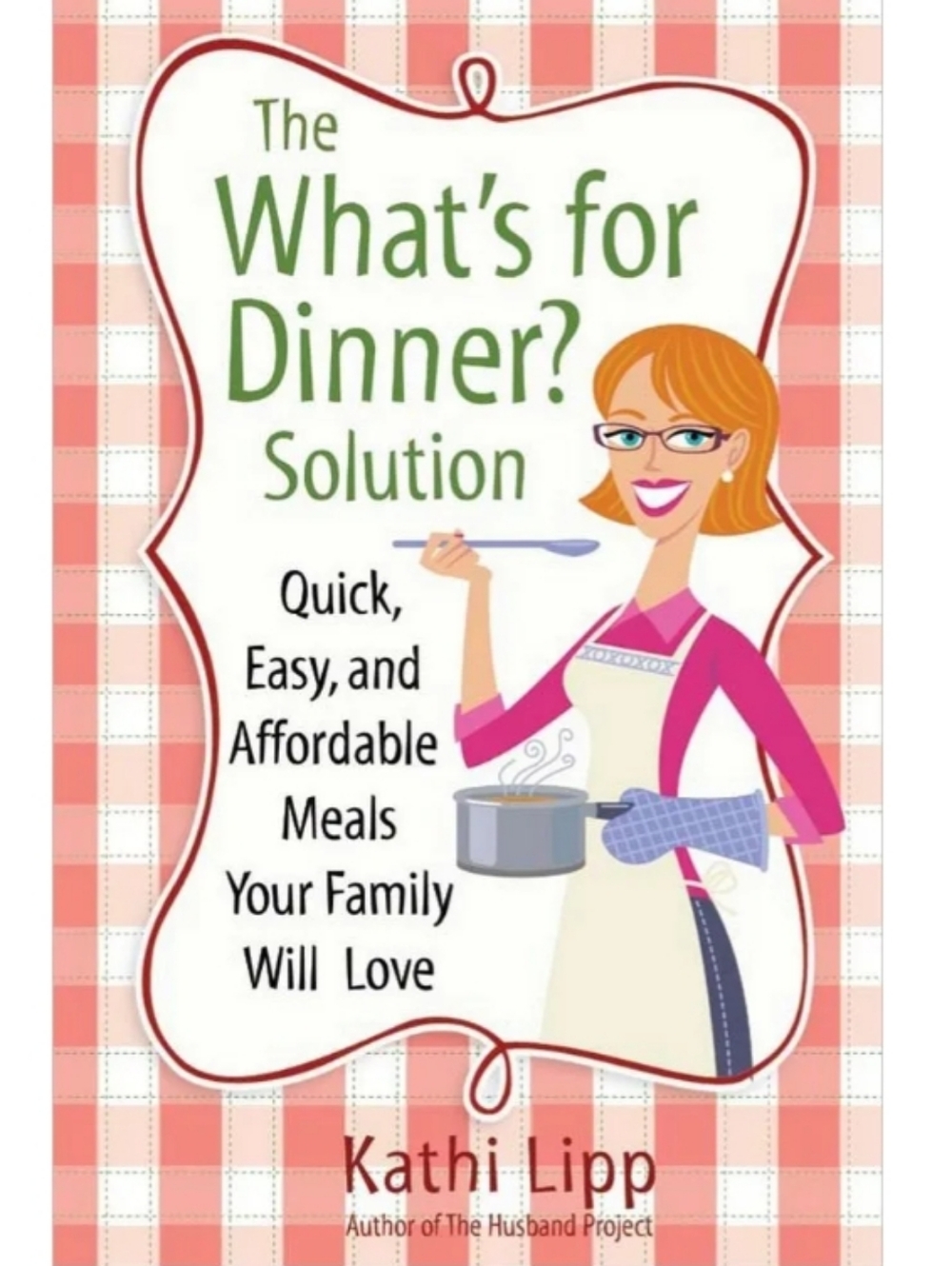 The What's for Dinner? Solution by Kathi Lipp Recipe Book